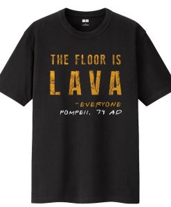 The Floor Is Lava t-shirt