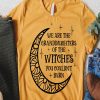 We are the granddaughters of the witches you couldn't burn t-shirt