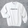 Whatever sweatshirt