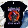 Cat Buckle Up Buttercup You Just Flipped My Witch Switch Halloween t-shirt