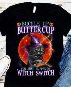 Cat Buckle Up Buttercup You Just Flipped My Witch Switch Halloween t-shirt