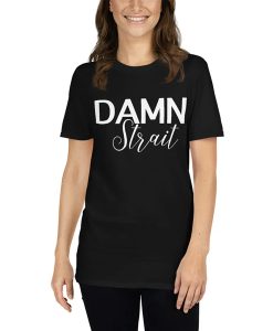 Damn Strait t-shirt