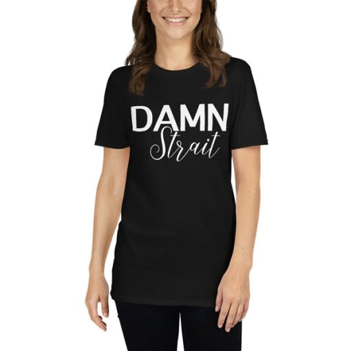 Damn Strait t-shirt