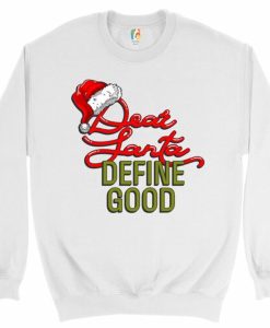 Dear Santa Define Good sweatshirt