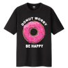 Donut Worry Be Happy t-shirt