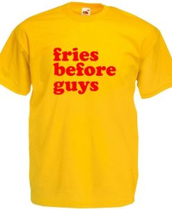 Fries Before Guys t-shirt