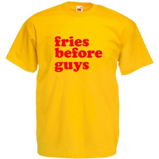 Fries Before Guys t-shirt