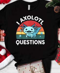 I Axolotl Questions t-shirt