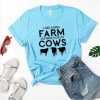 I Just Wanna Farm t-shirt