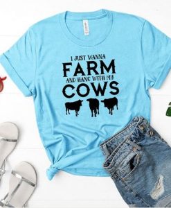 I Just Wanna Farm t-shirt