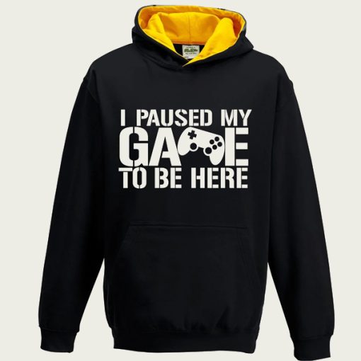 I Paused My Game To Be Here hoodie