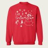 Let it Snow - Snowman Funny Xmas sweatshirt