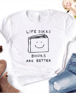 Life Sucks Books Are Better t-shirt