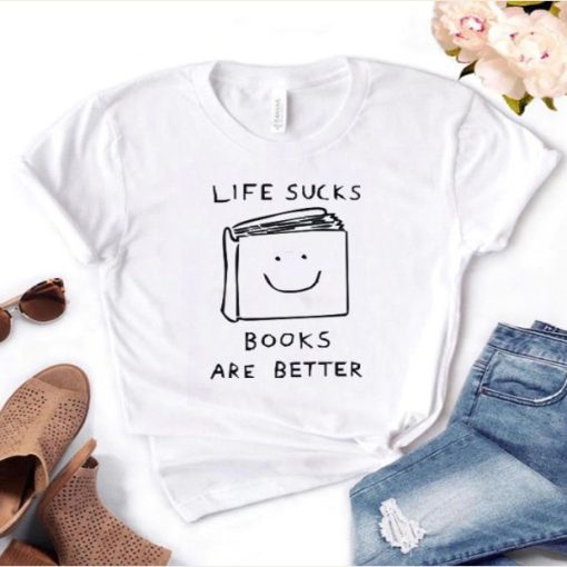 Life Sucks Books Are Better t-shirt