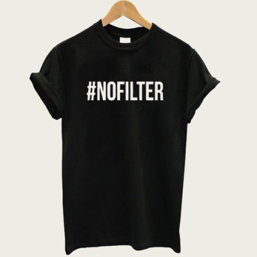 #NOFILTER t-shirt