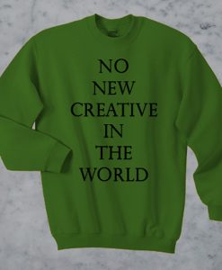 No New Creative In The World sweatshirt