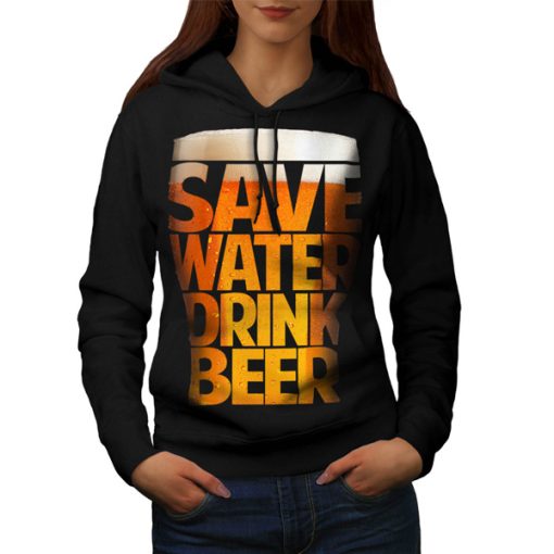 Save Water Drink hoodie