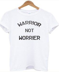 Warrior Not Worrier t-shirt