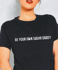 BE YOUR OWN SUGAR DADDY FH t-shirt