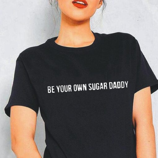 BE YOUR OWN SUGAR DADDY FH t-shirt