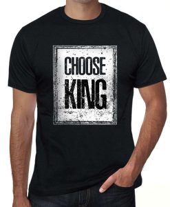 Choose KING t-shirt