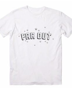 Far Out t-shirt