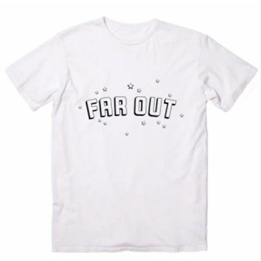 Far Out t-shirt