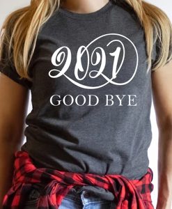 Good Bye 2021FH t-shirt