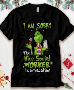 Grinch I Am Sorry The Nice Social Worker Is On Vacation t-shirt