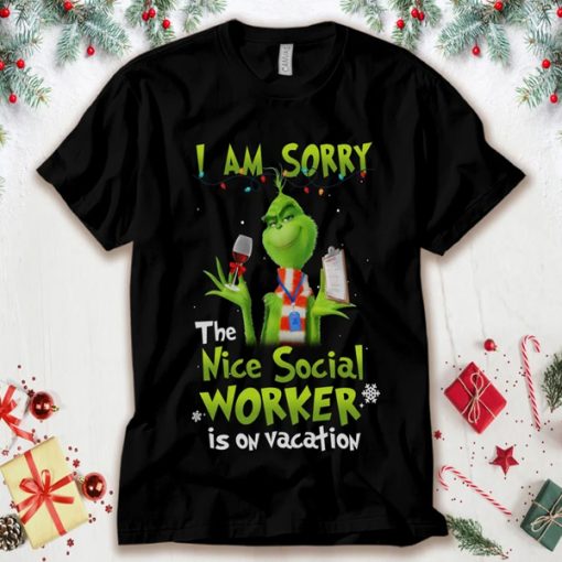 Grinch I Am Sorry The Nice Social Worker Is On Vacation t-shirt