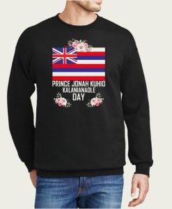 Prince Jonah Kuhio Kalanianaole Day sweatshirt FH