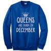 Queens are born in December sweatshirt FH