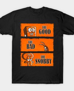 SpongeBobThe Good-The Bad and The Snobby t-shirt