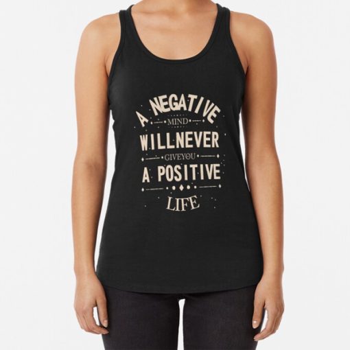 A negative mind will never give you a positive life tank top FH