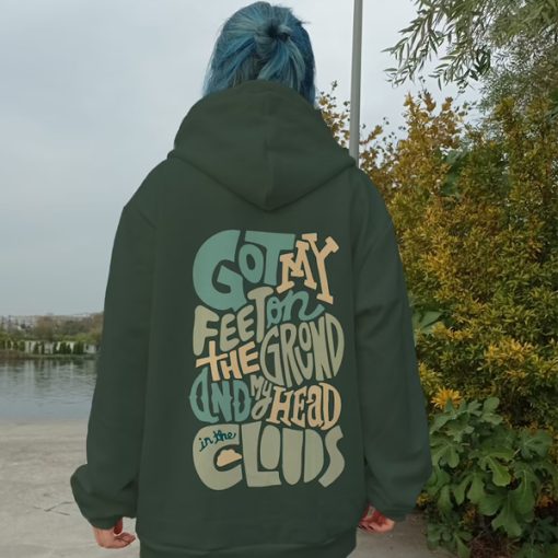 Got My Feet On The Ground And My Head In The Clouds hoodie