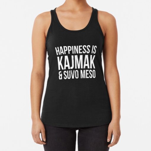 Happiness Is Kajmak And Suvo Meso Serbian tank top FH