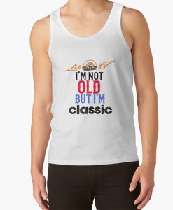 I'm not old i'm classic tank top FH