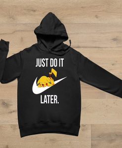 Pikachu Just do it later hoodie