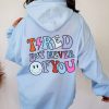 Tired But Never Of You hoodie FH