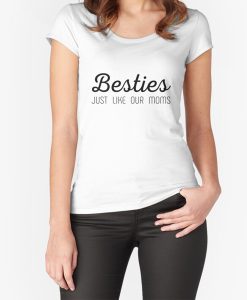 Besties just like our moms t-shirt FH