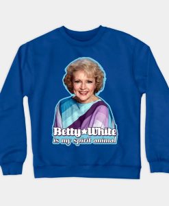 Betty White is my Spirit Animal sweatshirt FH