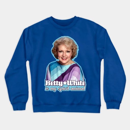 Betty White is my Spirit Animal sweatshirt FH