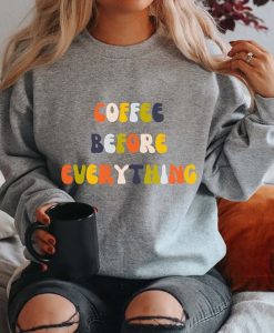 Coffee Before Everything sweatshirt FH