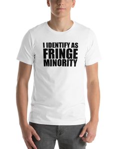 I Identify as Fringe Minority t-shirt FH