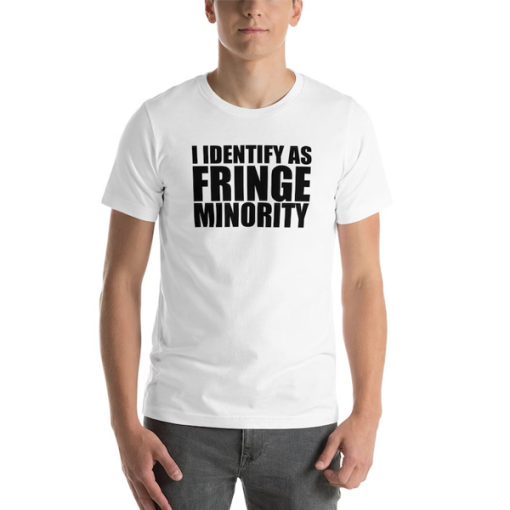 I Identify as Fringe Minority t-shirt FH