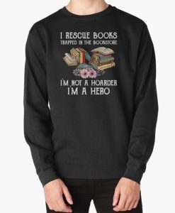 I Rescue Book Trapped In The Bookstore sweatshirt FH