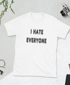 I hate everyone t-shirt FHI hate everyone t-shirt FH