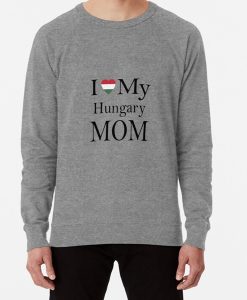 I love My Hungary Mom sweatshirt FH