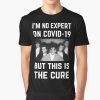 Im No Expert On Covid-19 But This Is The Cure Essential t-shirt FH