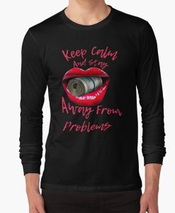 Keep Calm And Stay Away From Problems sweatshirt FH